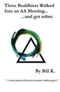 Three Buddhists Walked Into an AA Meeting ...and got sober.