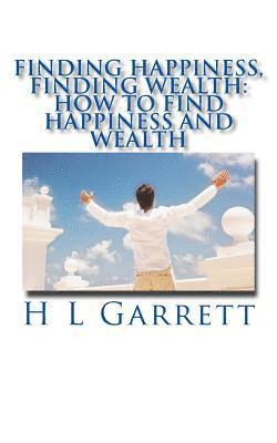 Finding Happiness, Finding Wealth: How to find happiness and wealth 1