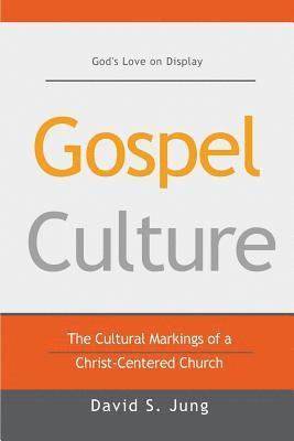 Gospel Culture: The Cultural Markings of a Christ-Centered Church 1
