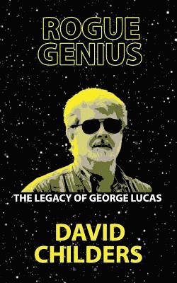 bokomslag Rogue Genius: The Legacy of George Lucas