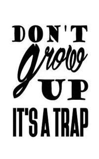 Don't grow up it's a trap 1