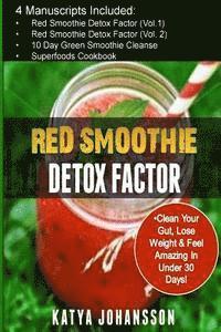 Katya Johansson - Red Smoothie Detox Factor: 4 Manuscripts: Red Smoothie Detox Factor (Vol.1) +Red Smoothie Detox Factor (Vol.2) +10 Day Green Smoothies Cleanse +S, Häftad