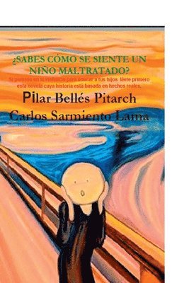 Carlos Sarmiento Lama, Pilar Belles Pitarch - ¿Sabes cómo se siente un niño maltratado?: Si piensas en la violencia para educar a tus hijos léete primero esta novela cuya historia esa basada en he, Häftad