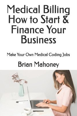 bokomslag Medical Billing How to Start & Finance Your Business