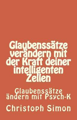 bokomslag Glaubenssätze: Glaubenssätze verändern + Positive Glaubenssätze + Glaubenssätze Geld...Verändere deine Glaubenssätze mit der Kraft de