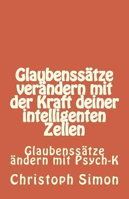 Christoph Simon - Glaubenssätze: Glaubenssätze verändern + Positive Glaubenssätze + Glaubenssätze Geld...Verändere deine Glaubenssätze mit der Kraft de, Häftad