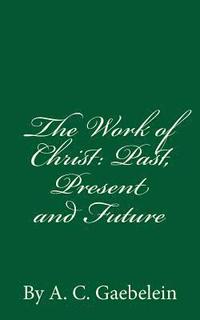 bokomslag The Work of Christ: Past, Present and Future: By A.C. Gaebelein