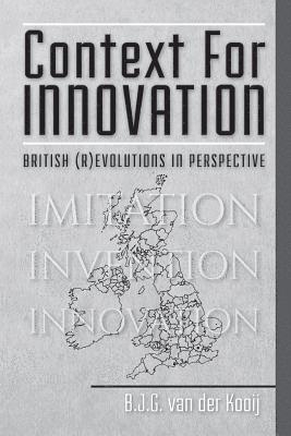 Context for Innovation: British (r)evolutions in Perspective 1