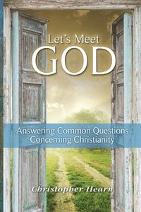bokomslag Let's Meet God: Answering Common Questions Concerning Christianity