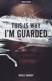 bokomslag This Is Why I'm Guarded: The Guarded Girl's Guide To Love