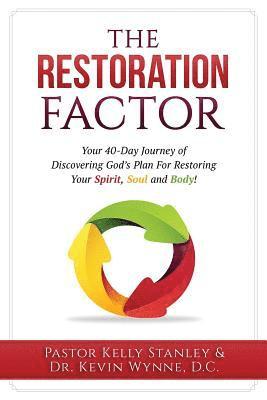Kevin Wynne D. C., Pastor Kelly Stanley - Restoration Factor: Your 40-Day Journey of Discovering God's Plan For Restoring Your Spirit, Soul and Body, Häftad