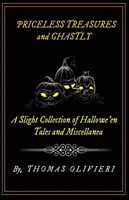 bokomslag Priceless Treasures and Ghastly: A Slight Collection of Hallowe'en Tales and Miscellanea