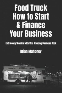 bokomslag Food Truck How to Start & Finance Your Business