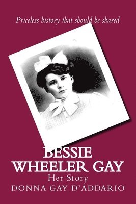 Donna Gay D'Addario - Bessie Wheeler Gay: Her Story, Häftad