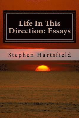 Life In This Direction: Essays 1