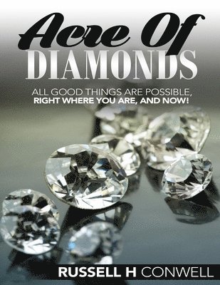 Russell H. Conwell - Acre of Diamonds by Russell H. Conwell: All Good Things Are Possible, Right Where You Are, and Now!, Häftad