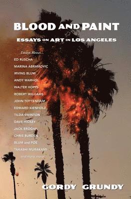 Gordy Grundy - Blood and Paint: Essays on Art in Los Angeles, Häftad