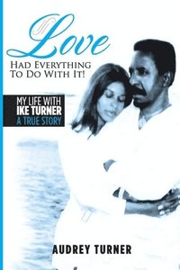 bokomslag Love Had Everything to Do With It: My Life with Ike Turner, A True Story