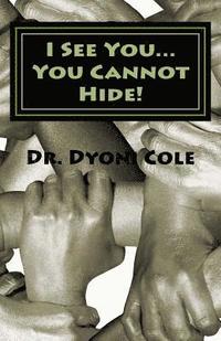 bokomslag I see you... You cannot hide!: A Book of Healing & Deliverance
