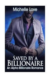 bokomslag Saved by a Billionaire: An Alpha Billionaire Romance: Book Three