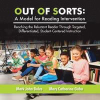 bokomslag Out of Sorts: A Model for Reading Intervention: Reaching the Reluctant Reader Through Targeted, Differentiated, Student-Centered Instruction