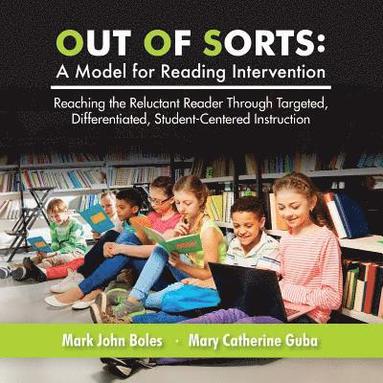 bokomslag Out of Sorts: A Model for Reading Intervention: Reaching the Reluctant Reader Through Targeted, Differentiated, Student-Centered Ins