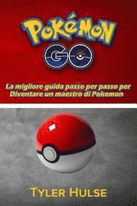 bokomslag Pokemon Go: La migliore guida per diventare un maestro di Pokemon (consigli, trucchi, Walkthrough, strategie, segreti, suggeriment