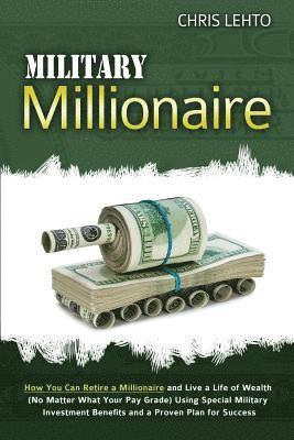 bokomslag Military Millionaire: How You Can Retire a Millionaire and Live a Life of Wealth (No Matter What Your Pay Grade) Using Special Military Inve