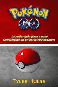 bokomslag Pokemon Go: La mejor guía para convertirse en un maestro Pokemon (consejos, trucos, tutorial, estrategias, secretos, consejos): An