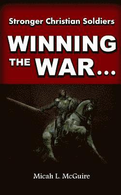 Winning the War: Against All Spiritual Strongholds 1