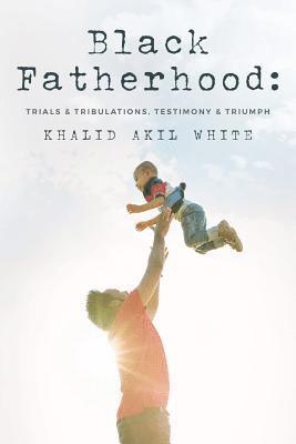 Thurman V White Jr, Khalid Akil White, Jr. White, Thurman V., Thurman V. White Jr. - Black Fatherhood, Häftad