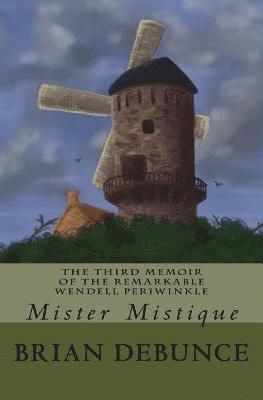 The Memoirs of the Remarkable Wendell Periwinkle: Mister Mistique 1