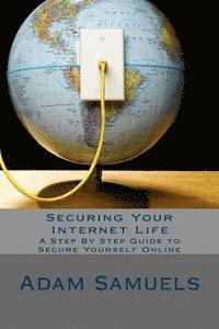 bokomslag Securing Your Internet Life: A Step By Step Guide to Secure Yourself Online