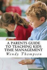 bokomslag A Parents Guide to Teaching Kids Time Management