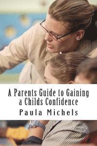 bokomslag A Parents Guide to Gaining a Childs Confidence