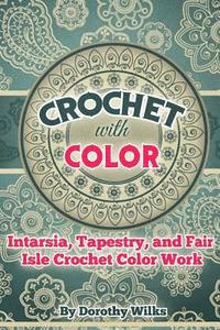 bokomslag Crochet with Color: Intarsia, Tapestry, and Fair Isle Crochet Color Work