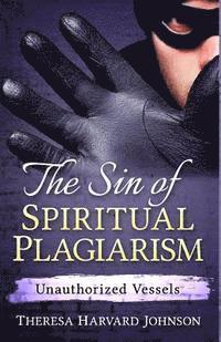 bokomslag The Sin of Spiritual Plagiarism: Unauthorized Vessels