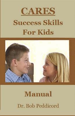 Bob Peddicord - CARES Success Skills for Kids: A Manual for Parents, Grandparents, Counselors and Educators to Supplement Biggie the Bear CARES & Brave Bear became a, Häftad