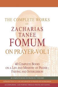bokomslag The Complete Works of Zacharias Tanee Fomum on Prayer (Volume One)