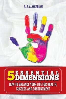 bokomslag 5 Essential Dimensions: How to balance your life for health, success and content