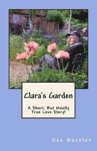 bokomslag Clara's Garden;: A Short, But Mostly True Love Story!