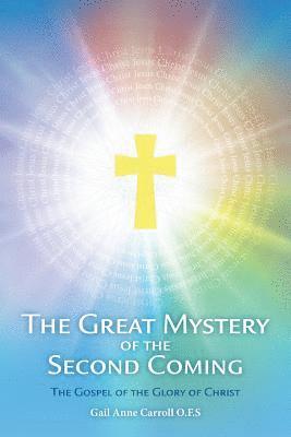 Gail Anne Carroll O. F. S. - The Great Mystery of the Second Coming: The Gospel of the Glory of Christ, Häftad