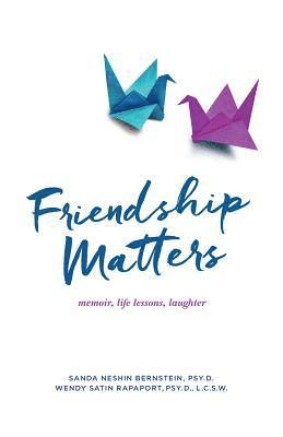 Friendship Matters: memoir, life lessons, laughter 1