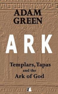 Adam Green - Ark: Templars, Tapas and the Ark of God, Häftad