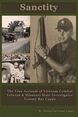 bokomslag Sanctity: The True Account of Vietnam Combat Veteran & Missouri State Investigator Tommy Ray Capps