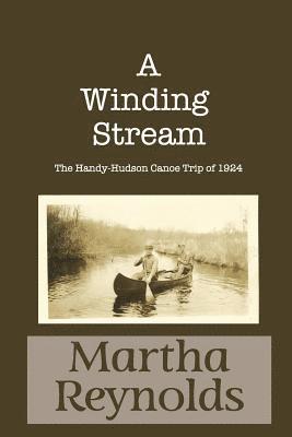 bokomslag A Winding Stream: The Handy-Hudson Canoe Trip, 1924