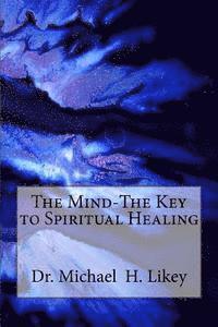 bokomslag The Mind-The Key to Spiritual Healing