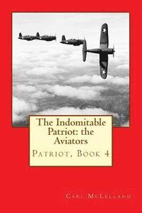 bokomslag The Indomitable Patriot: The Aviators: Patriot, Book 4
