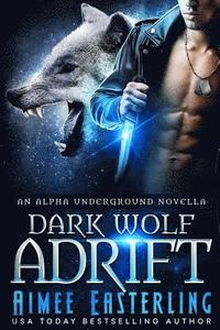 bokomslag Dark Wolf Adrift: An Alpha Underground novella