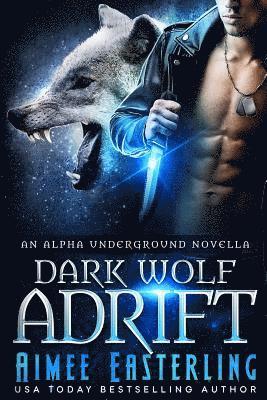 Dark Wolf Adrift: An Alpha Underground novella 1